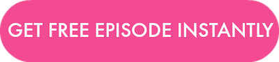 Get Free Episode Instantly